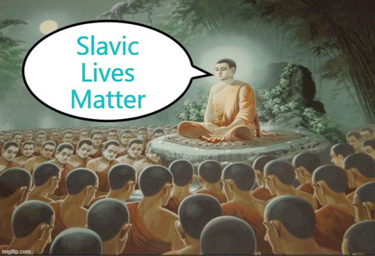 Buddha Teaching Followers | Slavic Lives Matter | image tagged in buddha teaching followers,slavic lives matter | made w/ Imgflip meme maker