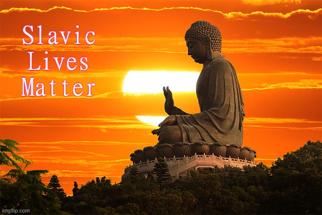 buddha | Slavic Lives Matter | image tagged in buddha,slavic lives matter | made w/ Imgflip meme maker