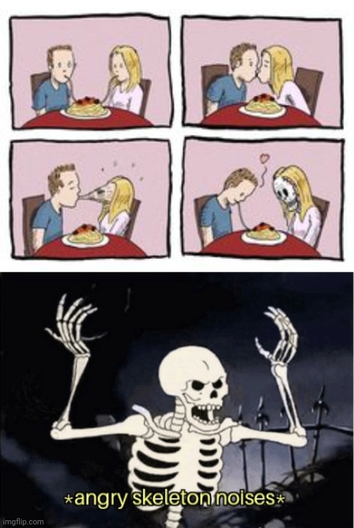 Girl turns into skeleton | image tagged in angry skeleton,romance,skeleton,dark humor,memes,comic | made w/ Imgflip meme maker