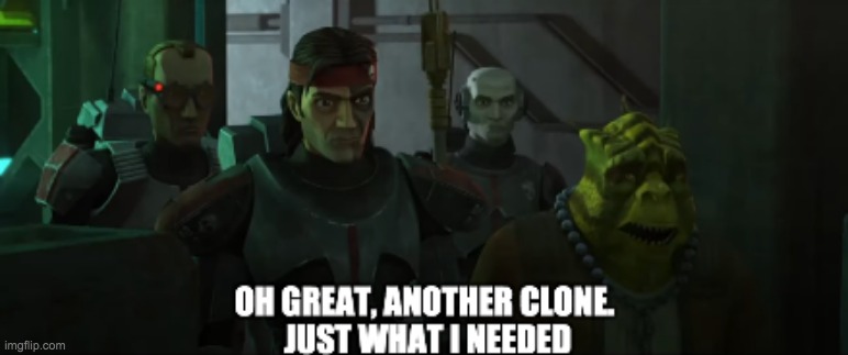 another clone | image tagged in another clone | made w/ Imgflip meme maker