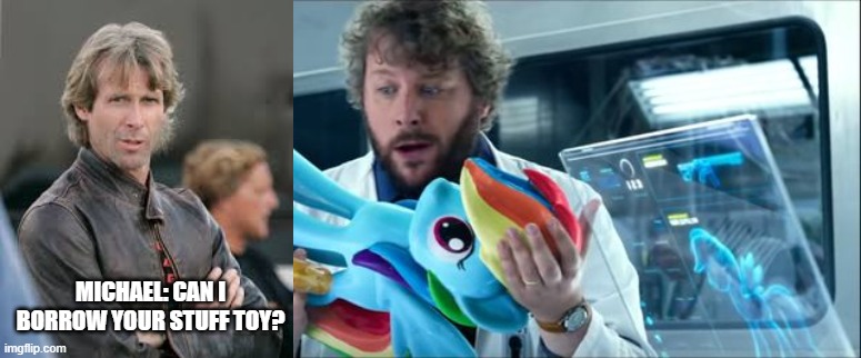 THE REAL REASON WHY MICHAEL BAY GOT RD |  MICHAEL: CAN I BORROW YOUR STUFF TOY? | image tagged in rainbow dash transformers,transformers,my little pony,michael bay | made w/ Imgflip meme maker