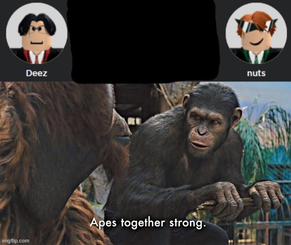Deez Nuts | image tagged in ape together strong | made w/ Imgflip meme maker