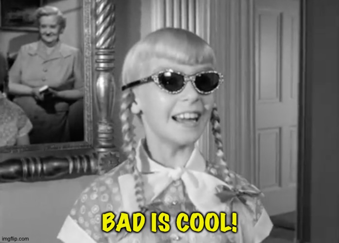 BAD IS COOL! | made w/ Imgflip meme maker
