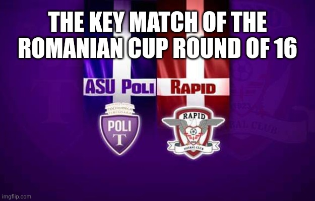 Poli Timisoara vs Rapid Bucharest: the Brothers Battle! | THE KEY MATCH OF THE ROMANIAN CUP ROUND OF 16 | image tagged in timisoara,rapid,fotbal,cup,memes | made w/ Imgflip meme maker