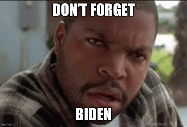 Dumb Ass | DON’T FORGET BIDEN | image tagged in dumb ass | made w/ Imgflip meme maker