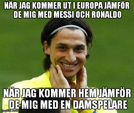 NÃ„R JAG KOMMER UT I EUROPA JÃ„MFÃ–R DE MIG MED MESSI OCH RONALDO NÃ„R JAG KOMMER HEM JÃ„MFÃ–R DE MIG MED EN DAMSPELARE | made w/ Imgflip meme maker