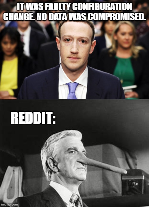 Yeah, ok, Pinocchioberg | IT WAS FAULTY CONFIGURATION CHANGE. NO DATA WAS COMPROMISED. REDDIT: | image tagged in mark zuckerberg,memes | made w/ Imgflip meme maker