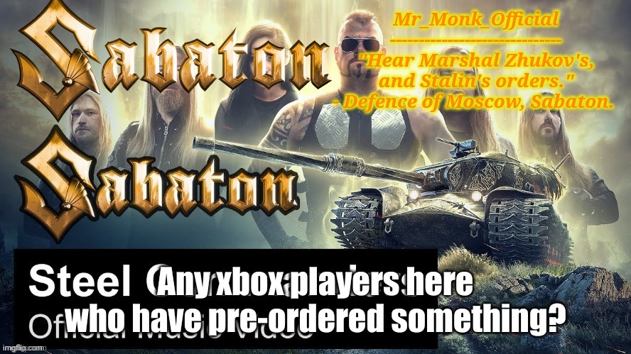 Mr_Monk Sabaton Temp | Any xbox players here who have pre-ordered something? | image tagged in mr_monk sabaton temp | made w/ Imgflip meme maker