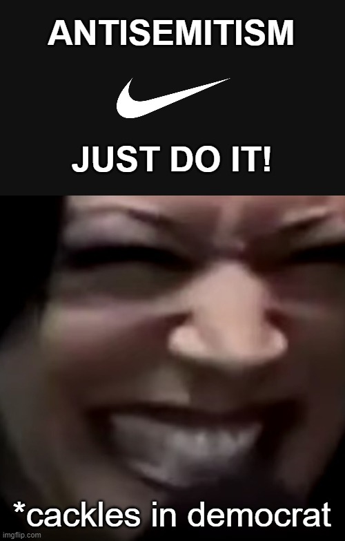 Nike will end sales in Israel next year.  Terrorists and democrats will celebrate! | ANTISEMITISM; JUST DO IT! *cackles in democrat | image tagged in memes,nike,israel,boycott,kamala harris,cackle | made w/ Imgflip meme maker