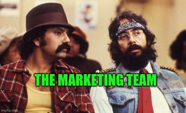Cheech and Chong | THE MARKETING TEAM | image tagged in cheech and chong | made w/ Imgflip meme maker