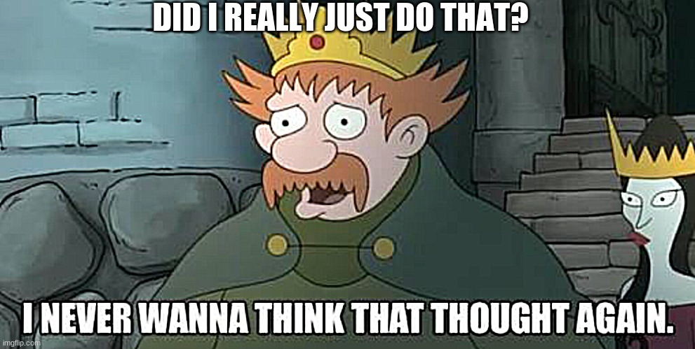 King Zog | DID I REALLY JUST DO THAT? | image tagged in king zog | made w/ Imgflip meme maker