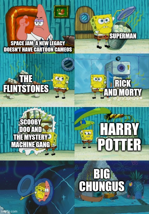 Space Jam: A New Legacy has Big Chungus??? | SUPERMAN; SPACE JAM: A NEW LEGACY DOESN'T HAVE CARTOON CAMEOS; THE FLINTSTONES; RICK AND MORTY; SCOOBY DOO AND THE MYSTERY MACHINE GANG; HARRY POTTER; BIG CHUNGUS | image tagged in spongebob diapers meme | made w/ Imgflip meme maker