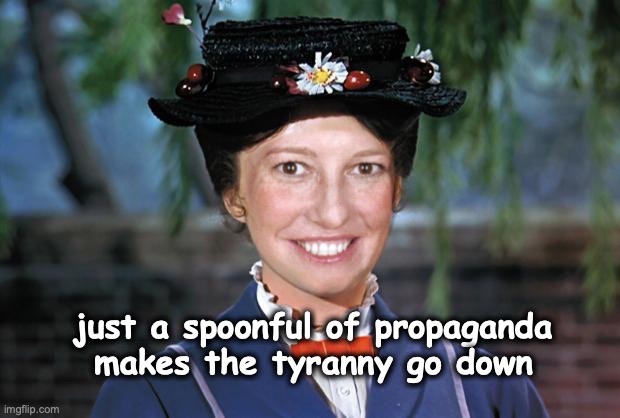 psaki poppins | just a spoonful of propaganda makes the tyranny go down | image tagged in tyranny | made w/ Imgflip meme maker