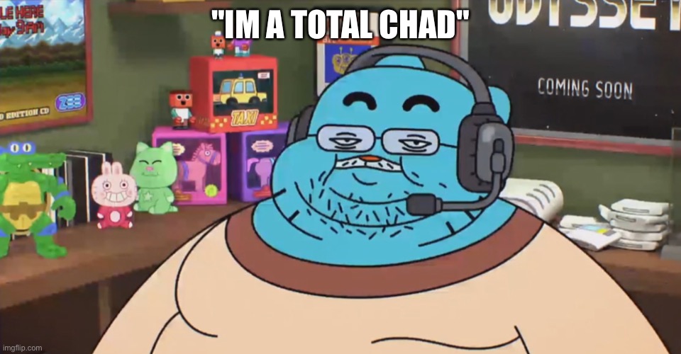 Gumball | "IM A TOTAL CHAD" | image tagged in discord moderator,the amazing world of gumball | made w/ Imgflip meme maker