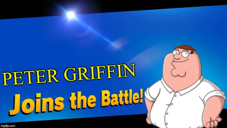 Blank Joins the battle | PETER GRIFFIN | image tagged in blank joins the battle | made w/ Imgflip meme maker