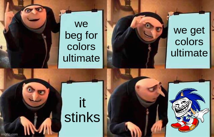 true colors | we beg for colors ultimate; we get colors ultimate; it stinks | image tagged in memes,gru's plan | made w/ Imgflip meme maker
