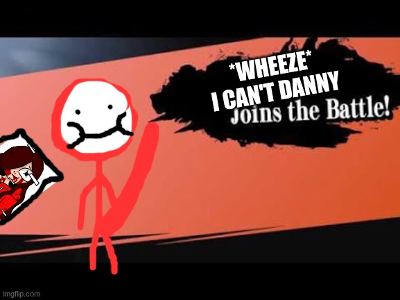 yeah this is stupid | *WHEEZE* I CAN'T DANNY | image tagged in super smash bros | made w/ Imgflip meme maker