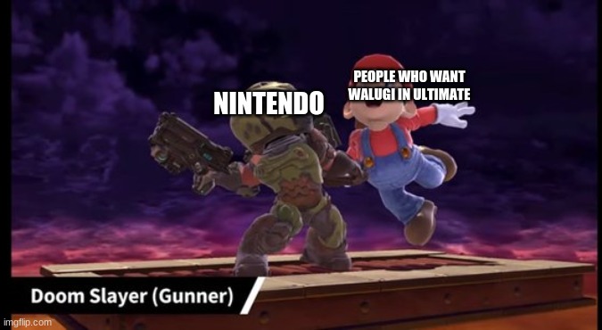 Am i wrong | PEOPLE WHO WANT WALUGI IN ULTIMATE; NINTENDO | image tagged in nintendo | made w/ Imgflip meme maker