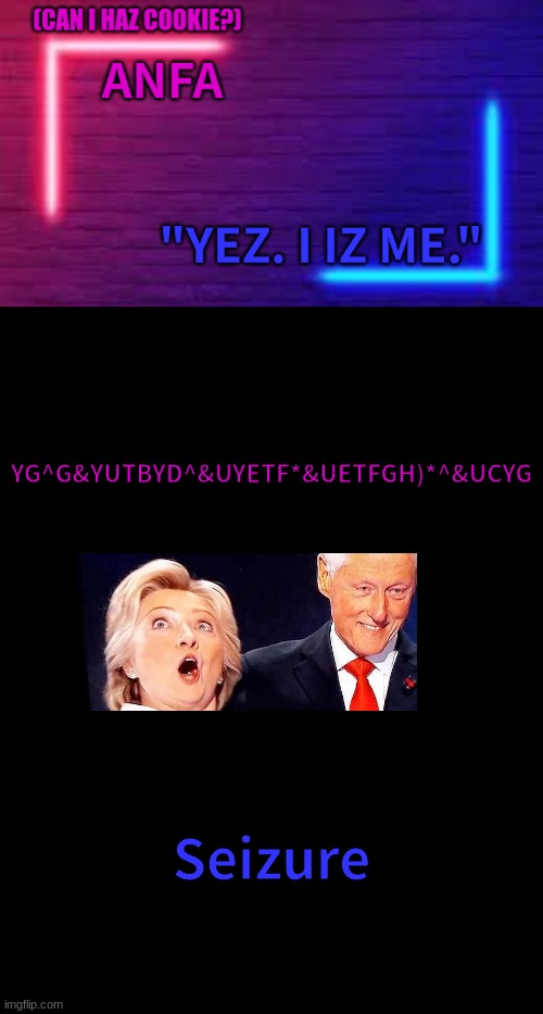 ANFA | YG^G&YUTBYD^&UYETF*&UETFGH)*^&UCYG; Seizure | image tagged in anfa | made w/ Imgflip meme maker