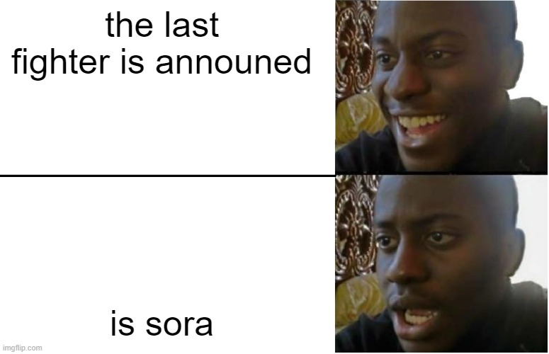 sora dissapponit the community | the last fighter is announed; is sora | image tagged in disappointed black guy | made w/ Imgflip meme maker
