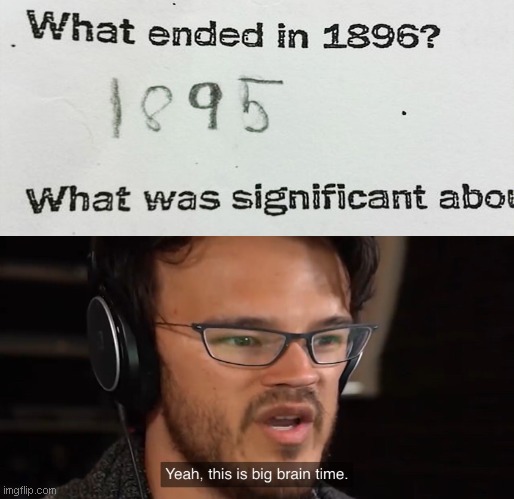 what ended in 1896???? | image tagged in did you know,ok | made w/ Imgflip meme maker