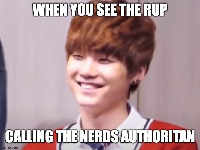 I won't even talk about their "Nerds are censors" bs | WHEN YOU SEE THE RUP; CALLING THE NERDS AUTHORITAN | made w/ Imgflip meme maker