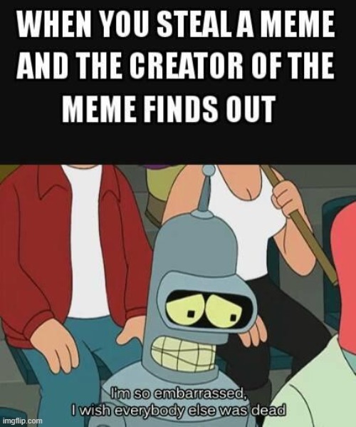 totally not stolen from the internet | image tagged in futurama,bender | made w/ Imgflip meme maker