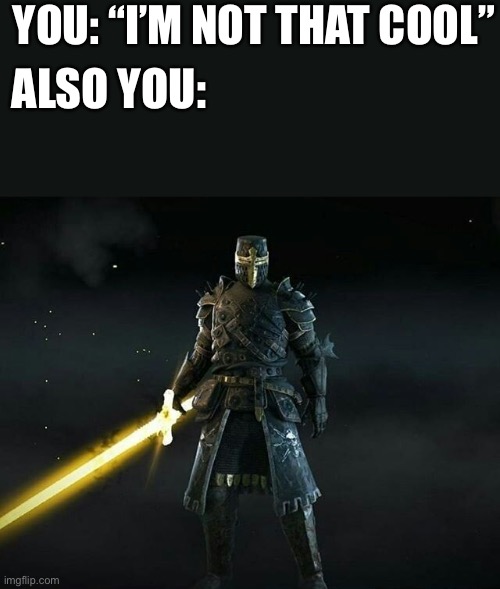 Bruh u badass | YOU: “I’M NOT THAT COOL”; ALSO YOU: | image tagged in bossfight crusader | made w/ Imgflip meme maker