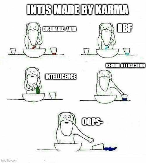 INTJ asexuals made... | INTJS MADE BY KARMA; RBF; DISLIKABLE   AURA; SEXUAL ATTRACTION; INTELLIGENCE; OOPS- | image tagged in when god made me | made w/ Imgflip meme maker