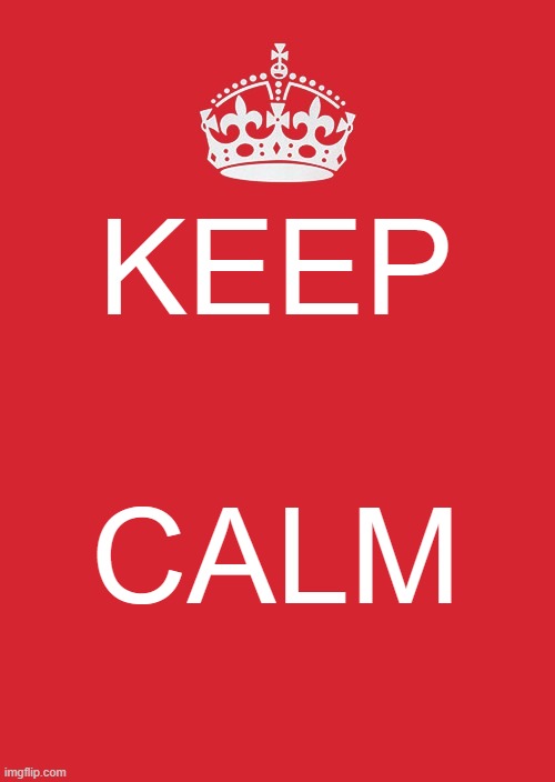 Keep Calm And Carry On Red Meme | KEEP CALM | image tagged in memes,keep calm and carry on red | made w/ Imgflip meme maker