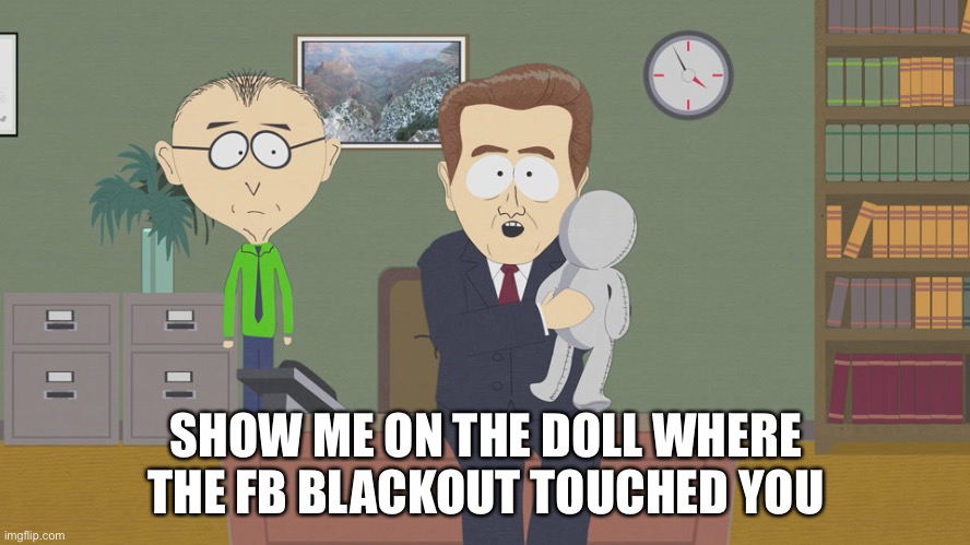 Molestation doll  | SHOW ME ON THE DOLL WHERE THE FB BLACKOUT TOUCHED YOU | image tagged in molestation doll,facebook,blackout | made w/ Imgflip meme maker