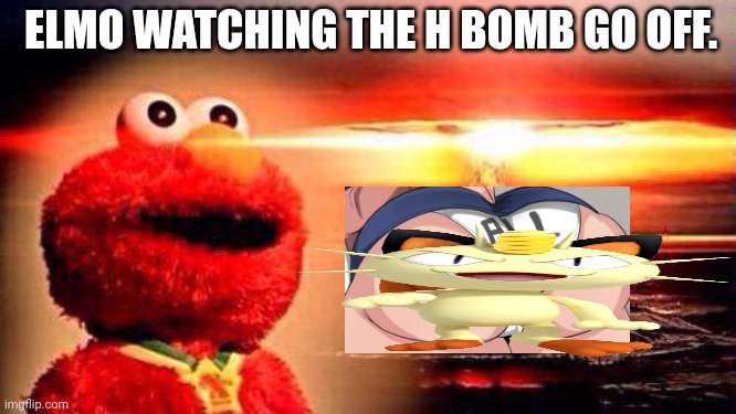 elmo nuke bomb | ELMO WATCHING THE H BOMB GO OFF. | image tagged in elmo nuke bomb | made w/ Imgflip meme maker