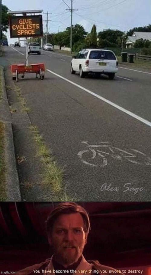 Or not | image tagged in you've become the very thing you swore to destroy,cyclists | made w/ Imgflip meme maker