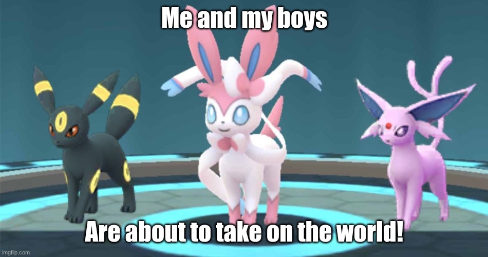 Me and my boys. | Me and my boys; Are about to take on the world! | image tagged in me and my boys | made w/ Imgflip meme maker