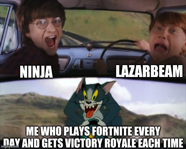 Fortnite be like | LAZARBEAM; NINJA; ME WHO PLAYS FORTNITE EVERY DAY AND GETS VICTORY ROYALE EACH TIME | image tagged in tom chasing harry and ron weasly,fortnite,ninja,lazarbeam,memes,funny | made w/ Imgflip meme maker