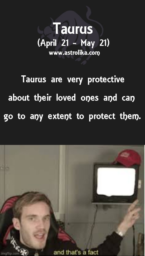 Im a Taurus so dis true | image tagged in taurus zodiac sign,and thats a fact | made w/ Imgflip meme maker