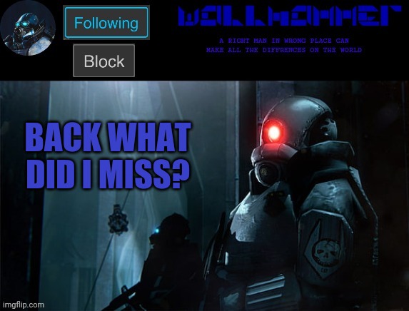 wallhammer | BACK WHAT DID I MISS? | image tagged in wallhammer | made w/ Imgflip meme maker
