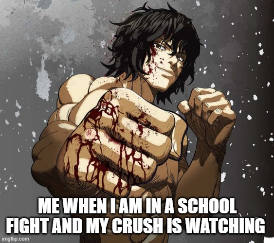 So true | ME WHEN I AM IN A SCHOOL FIGHT AND MY CRUSH IS WATCHING | image tagged in memes | made w/ Imgflip meme maker