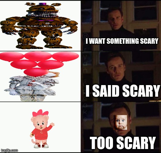 spooky month | I WANT SOMETHING SCARY; I SAID SCARY; TOO SCARY | image tagged in show me the real | made w/ Imgflip meme maker