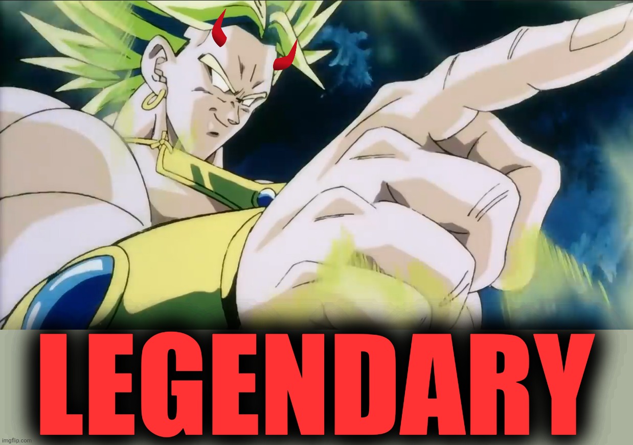 Broly Points | LEGENDARY | image tagged in broly points | made w/ Imgflip meme maker