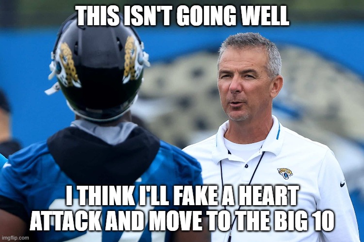 Urban Meyer Not Doing Well | THIS ISN'T GOING WELL; I THINK I'LL FAKE A HEART ATTACK AND MOVE TO THE BIG 10 | image tagged in urban meyer | made w/ Imgflip meme maker