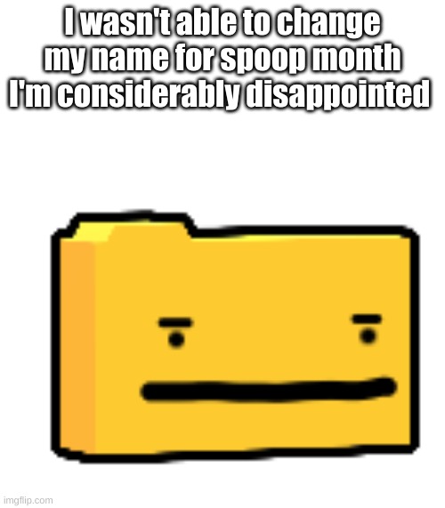 3D Ron Dissapointed | I wasn't able to change my name for spoop month I'm considerably disappointed | image tagged in 3d ron dissapointed | made w/ Imgflip meme maker