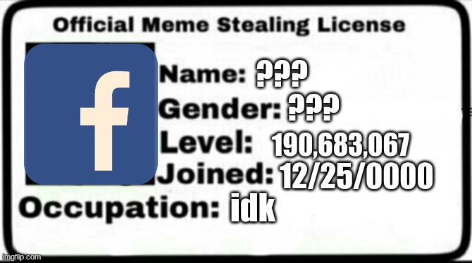 lol |  ??? ??? 190,683,067; 12/25/0000; idk | image tagged in meme stealing license | made w/ Imgflip meme maker