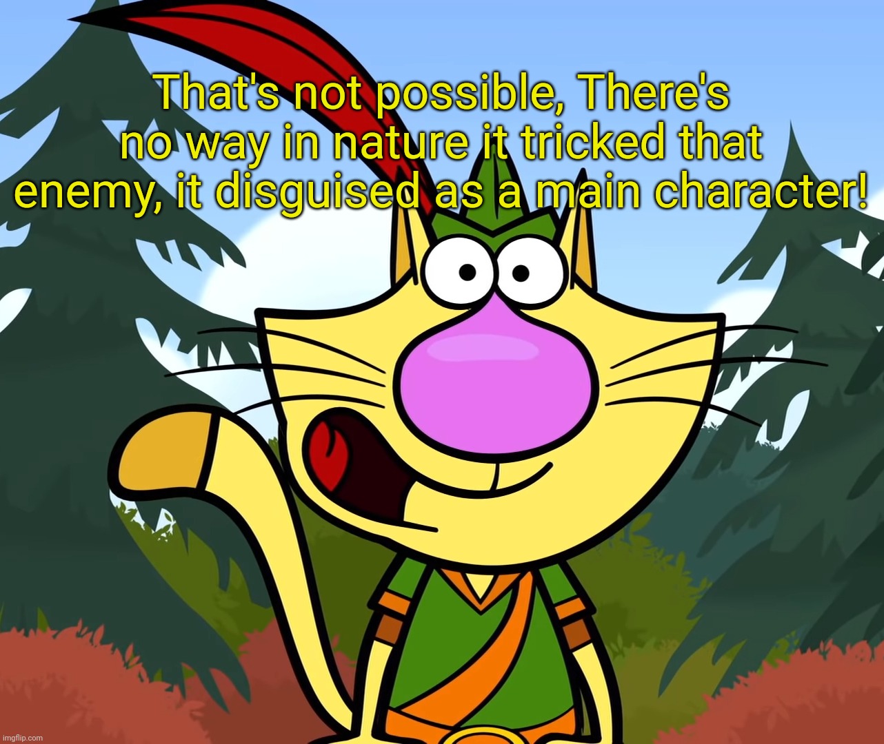 No Way!! (Nature Cat) | That's not possible, There's no way in nature it tricked that enemy, it disguised as a main character! | image tagged in no way nature cat | made w/ Imgflip meme maker