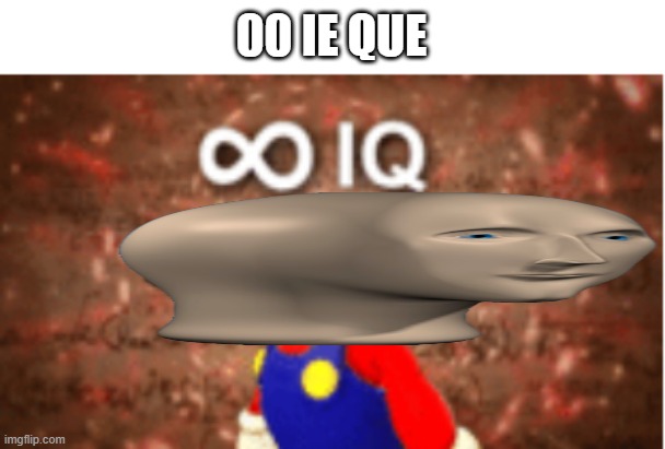 Infinite IQ | 00 IE QUE | image tagged in infinite iq | made w/ Imgflip meme maker