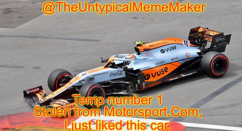 TheUntypicalMemeMaker announcement template | Temp number 1; Stolen from Motorsport.Com, I just liked this car. | image tagged in theuntypicalmememaker announcement template | made w/ Imgflip meme maker