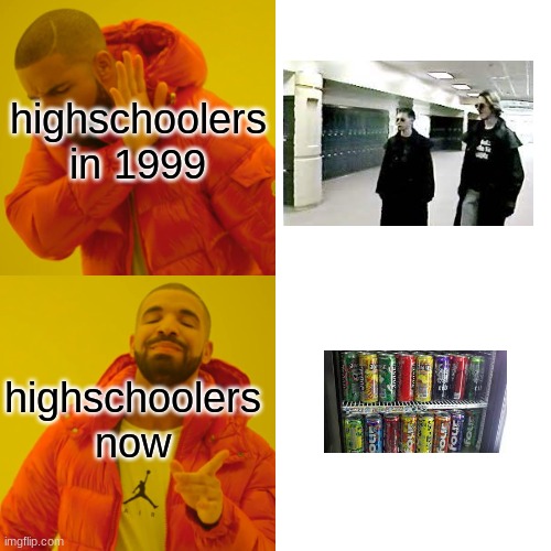 Drake Hotline Bling Meme | highschoolers in 1999; highschoolers now | image tagged in memes,drake hotline bling | made w/ Imgflip meme maker