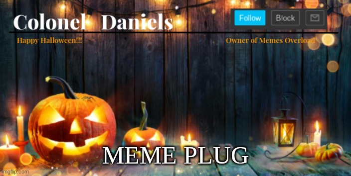https://imgflip.com/gif/5735wy | MEME PLUG | image tagged in daniels halloween template | made w/ Imgflip meme maker
