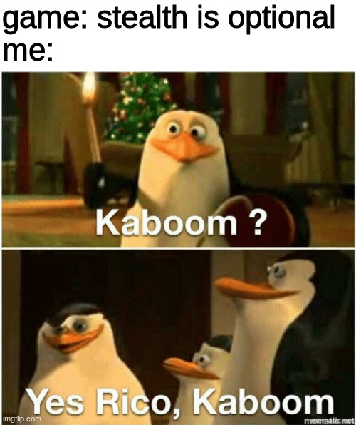 nuke go brrrrrr | game: stealth is optional
me: | image tagged in kaboom yes rico kaboom | made w/ Imgflip meme maker