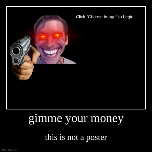 Gimme Your Money Imgflip